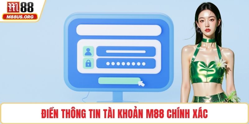 Điền thông tin tài khoản M88 chính xác