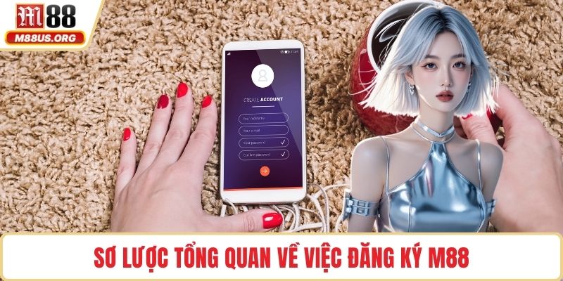 Sơ lược tổng quan về việc đăng ký M88