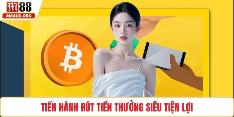 Tiến hành rút tiền thưởng siêu tiện lợi