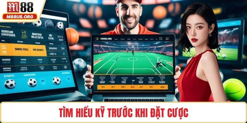 Tìm hiểu kỹ trước khi đặt cược