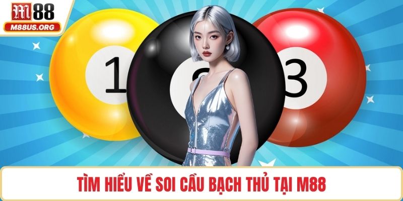 Tìm hiểu về soi cầu bạch thủ tại M88