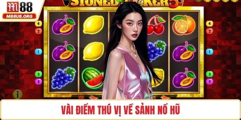 Vài điểm thú vị về sảnh nổ hũ