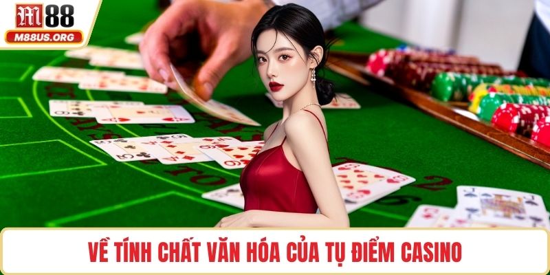 Về tính chất văn hóa của tụ điểm casino